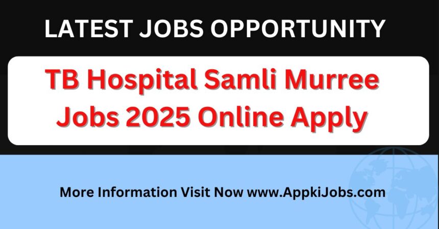 TB Hospital Samli Murree Jobs 2025