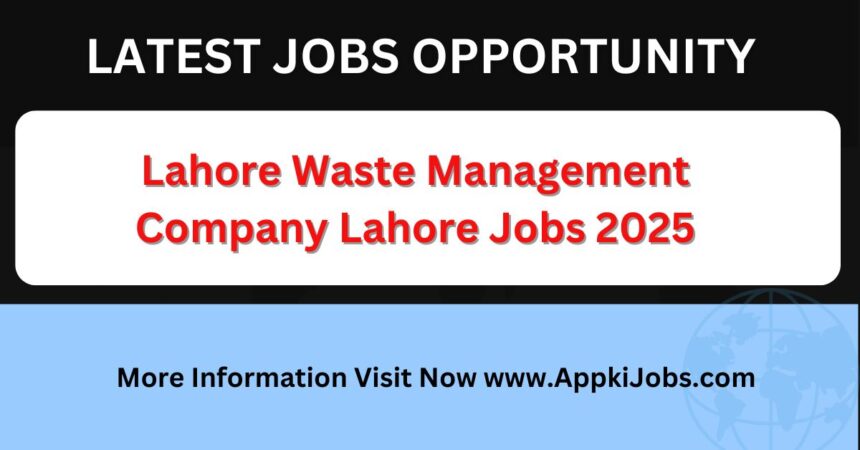 Lahore Waste Management Company Lahore Jobs 2025