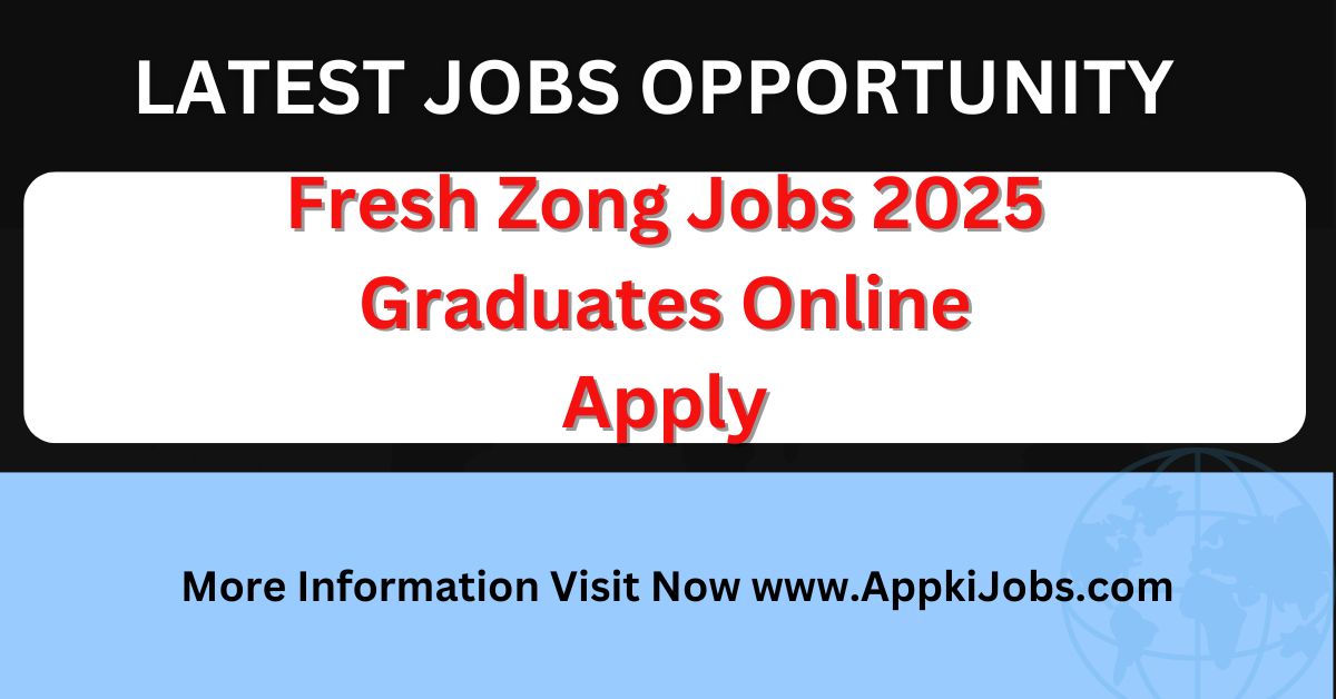 Fresh Zong Jobs 2025 Graduates Online Apply