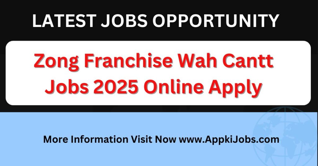 Zong Franchise Wah Cantt Jobs 2025 Online Apply